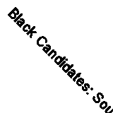 Black Candidates: Southern Campaign Experiences (Classic Reprint)
